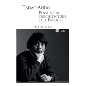 Tadao Andô, pensées sur l'architecture et le paysage