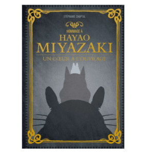 HOMMAGE À HAYAO MIYAZAKI, UN COEUR À L'OUVRAGE