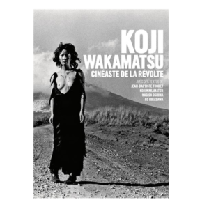 KOJI WAKAMATSU, CINEASTE DE LA REVOLTE