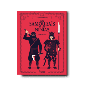 LE GUIDE VISUEL DES SAMOURAÏS ET DES NINJAS